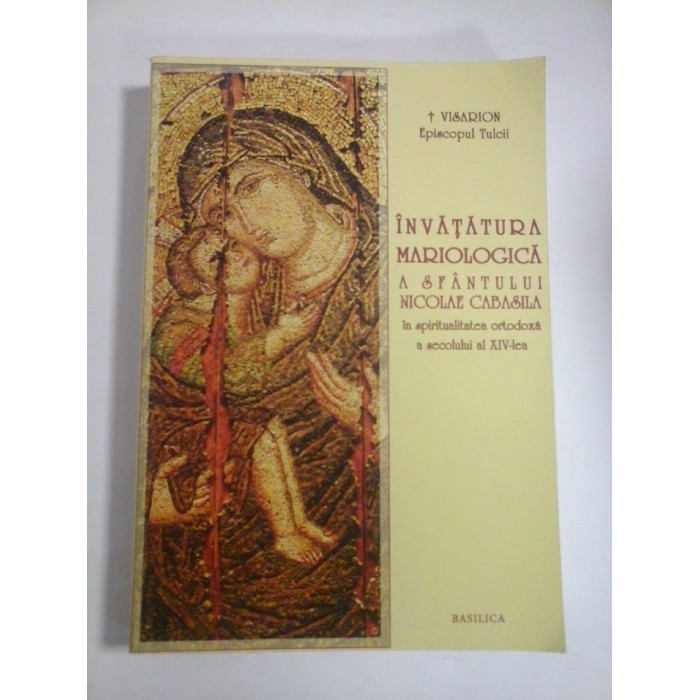  INVATATURA  MARIOLOGICA  A  SFANTULUI  NICOLAE  CABASILA in spiritualitatea ortodoxa a secolului al XIV-lea  - VISARION -  